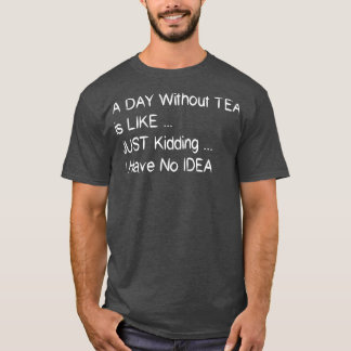 T-shirt Un Jour Sans Thé, C'Est Comme Ravi Je N'Ai Pas Non