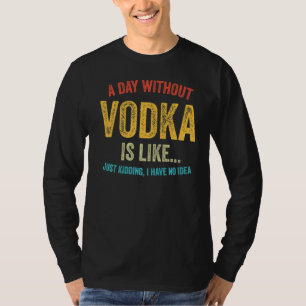 T-shirt Un Jour Sans Vodka, C'Est Comme Boire Un Retr Vint