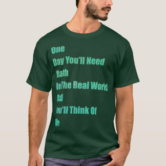 T-shirt Un jour vous aurez besoin des maths dans le monde