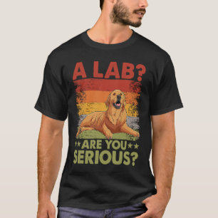 T-shirt Un Lab Êtes-vous sérieux Golden Retriever Chien D