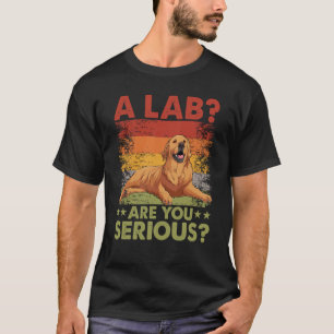 T-shirt Un Lab Êtes-vous sérieux Golden Retriever Dog disa