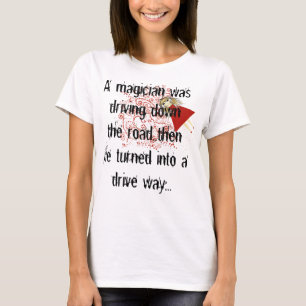 T-shirt Un magicien conduisait sur la route... puis il tou