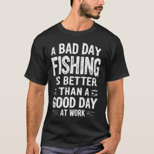 T-shirt Un Mauvais Jour De Pêche Est Mieux Qu'Une Bonne Jo