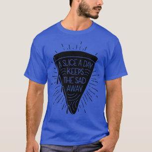 T-shirt Un Morceau Par Jour Garde Le Triste Away Pizza Lov