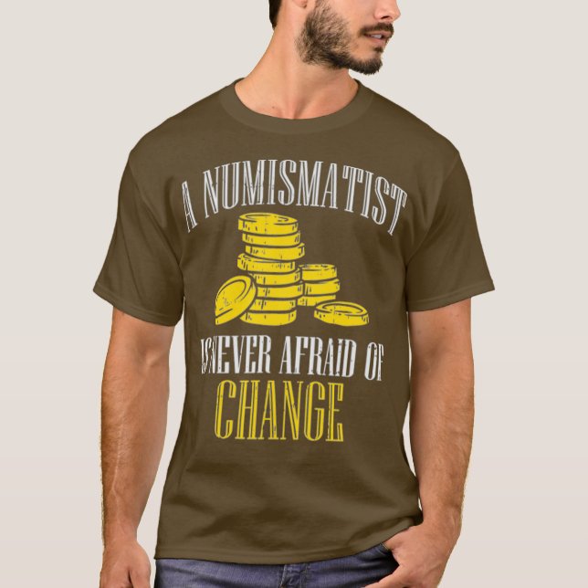 T-shirt Un Numismatique N'A Jamais Peur De Changer De Pièc (Devant)