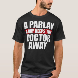 T-shirt Un Parlay Un Jour Empêche Le Docteur De Parier