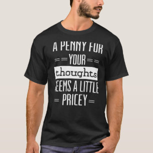 T-shirt Un Penny Pour Vos Pensées Semble Peu Coûteux 1