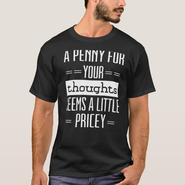 T-shirt Un Penny Pour Vos Pensées Semble Peu Coûteux 1 (Devant)