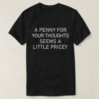 T-shirt Un Penny Pour Vos Pensées Semble Un Peu Coûteux