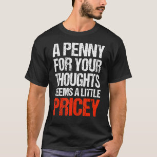 T-shirt Un Penny Pour Vos Pensées Semble Un Peu Coûteux Q