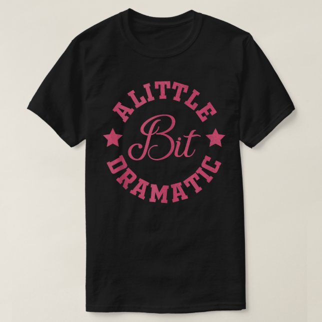 T-shirt Un Petit Peu Dramatique Drôle Dire Drôle Graphique (Design devant)