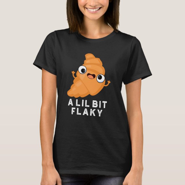 T-shirt Un Petit Peu Flaky Drôle Croissant Pâtissier Pun D (Devant)