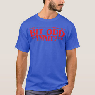 T-shirt Un peu bizarre innit Memehe Drôle façon britanniqu