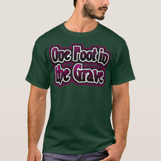 T-shirt Un pied dans la tombe