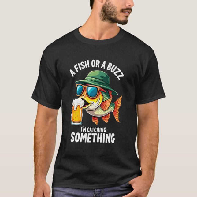 T-shirt Un poisson ou un bourdonnement Je prends quelque c (Devant)