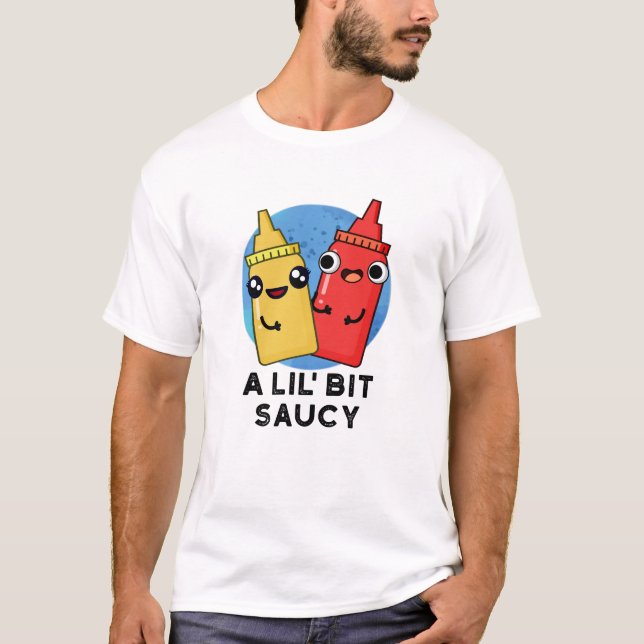 T-shirt Un Pun De Sauce Amusant Lil Bit Saucy (Devant)