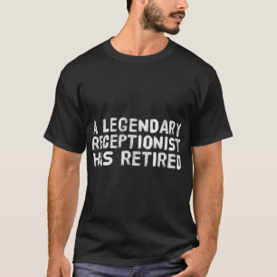 T-shirt UN RÉCEPTIONNISTE LÉGENDAIRE A RETIRÉ UNE Drôle Re