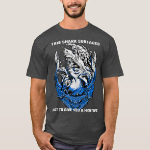 T-shirt Un Requin Dit Que Ce Requin Est Apparu Juste Pour