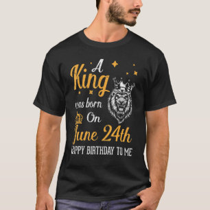 T-shirt Un Roi Est Né Le 24 Juin Joyeux Anniversaire Pour