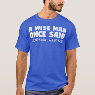 T-shirt Un Sage a Dit Une Fois Je Ne Sais Pas Demandez à M