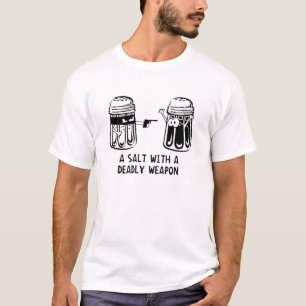 T-shirt Un sel avec une arme mortelle