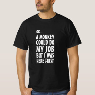 T-shirt Un singe pourrait faire mon travail. Drôle des mo