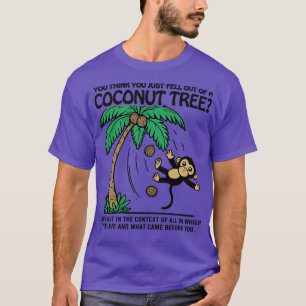 T-shirt Un singe, tu crois que tu viens de tomber d'un ton