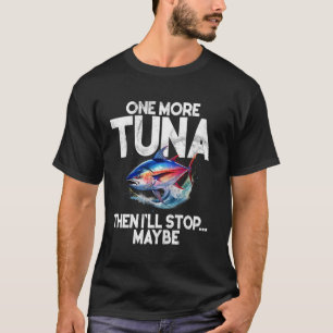 T-shirt Un Thon De Plus Et Puis J'arrêterai Peut-être La P