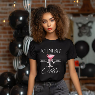 T-shirt Un Tini Bit Ancien Martini chemise de fête d'anniv