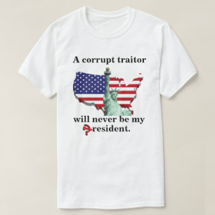 T-shirt Un traître corrompu ne sera jamais mon président.