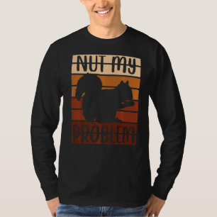 T-shirt Un Ventilateur D'Écureuil Qui Dit Nut Mon Problème