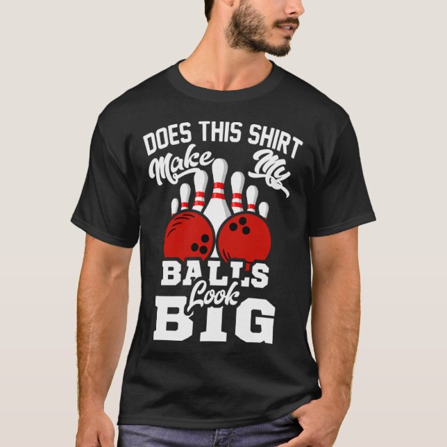 T-shirt Un Vêtement De Bowling Qui Donne L'Air À Mes Boule (Devant)