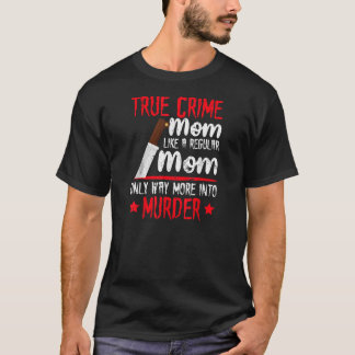 T-shirt Un vrai crime amusant Maman beaucoup plus dans le 