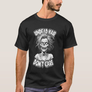 T-shirt Undead Messy Hair ne se soucient pas drôle Zombie