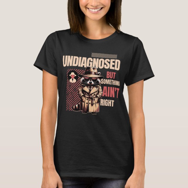 T-shirt Undiagnosed Raccoon for Raccoon Fans” (Devant)