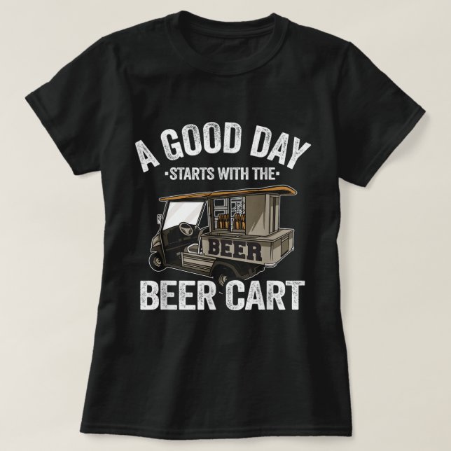T-shirt Une Bonne Journée Commence Avec Le Bière Cart Golf (Design devant)