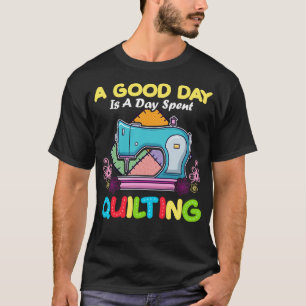 T-shirt Une Bonne Journée Est Une Journée Passée Quilt Qui