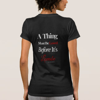 T-shirt Une chose doit être aimée avant d'être aimable.