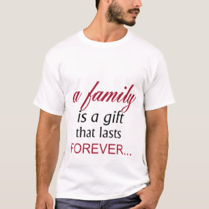 T-shirt Une famille est un cadeau qui dure éternellement I
