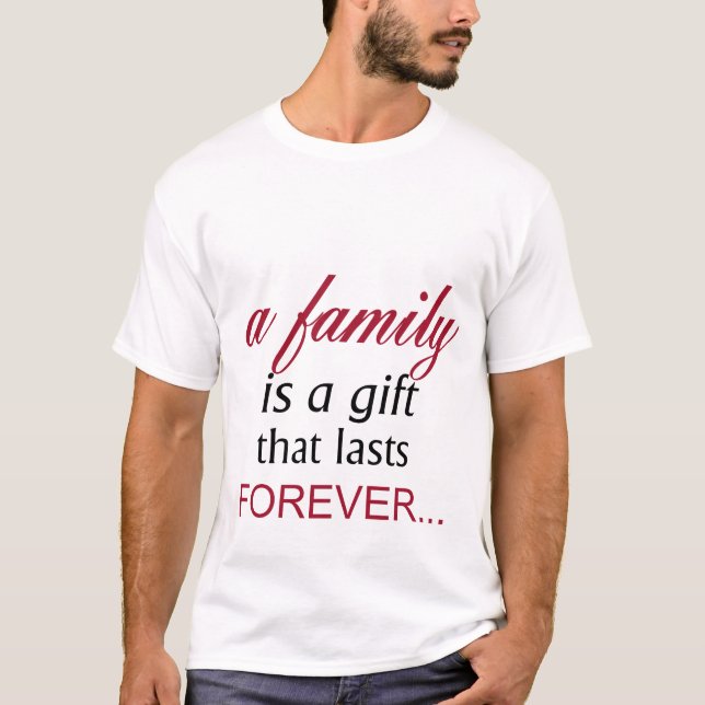 T-shirt Une famille est un cadeau qui dure éternellement I (Devant)
