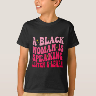 T-shirt Une Femme Noire Parle Écouter Et Apprendre Pour Af