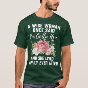 T-shirt Une Femme Sage A Dit Un Jour Que Je Suis Dehors Ic