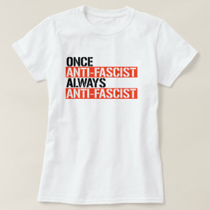 T-SHIRT UNE FOIS ANTI-FASCISTE TOUJOURS ANTI-FASCISTE