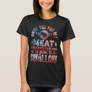 T-shirt Une fois que tu as mis ma viande dans ta bouche, t