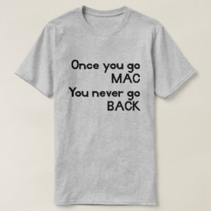 T-shirt Une fois que vous allez MAC vous ne revenez jamais