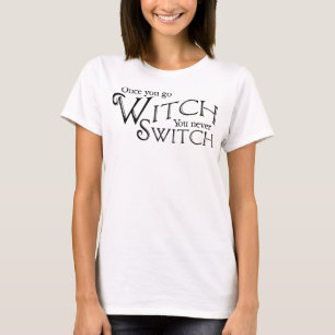 T-shirt Une fois que vous allez Sorcière vous ne changez j