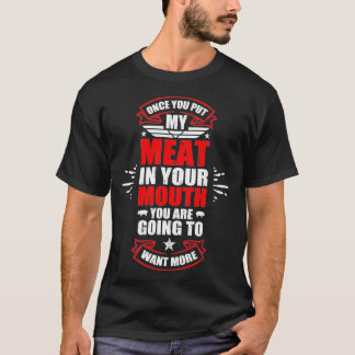 T-shirt Une fois que vous avez mis ma viande dans votre bo