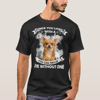 T-shirt Une Fois Que Vous Avez Vécu Avec Un Chihuahua, Vou