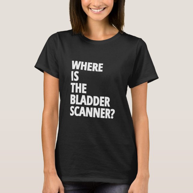 T-shirt Une infirmière drôle dit "Où est le scanner de ves (Devant)
