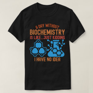 T-shirt Une journée sans biochimie est comme... Juste pour